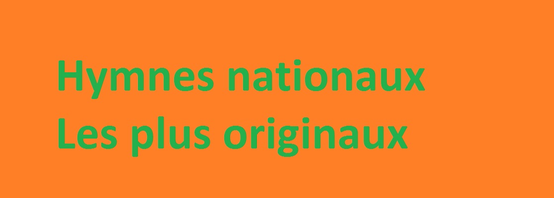 A savoir sur les Hymnes nationaux originaux dans le monde